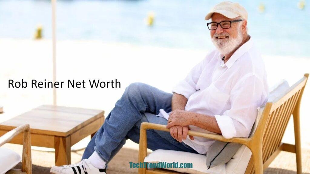 Rob Reiner Net Worth: Biography & Tragic Passing