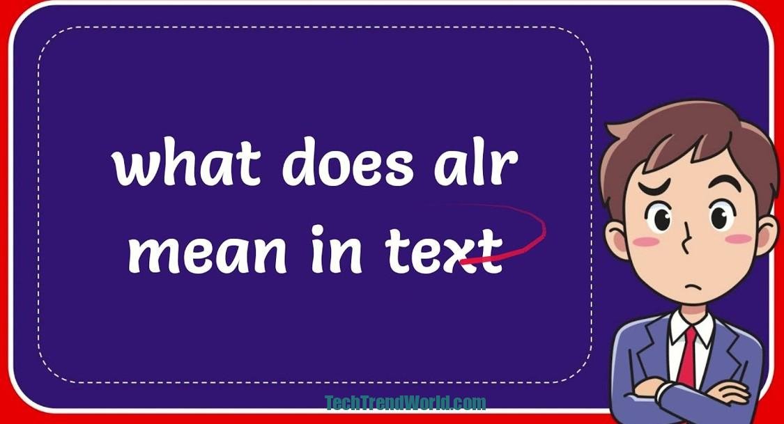 What Does ALR Mean in Texting